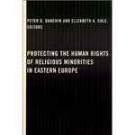 Protecting the Human Rights of Religious Minorities in Eastern Europe by Peter G. Danchin and Elizabeth A. Cole