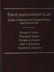 First Amendment Law: Cases, Comparative Perspectives, and Dialogues by Donald E. Lively, William D. Araiza, Phoebe A. Haddon, John Knechtle, and Dorothy E. Roberts