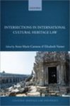 Intersections in International Cultural Heritage Law by Anne-Marie Carstens and Elizabeth Varner