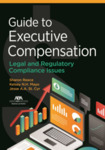Guide to Executive Compensation: Legal and Regulatory Compliance Issues