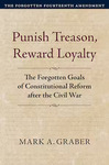Punish Treason, Reward Loyalty by Mark A. Graber
