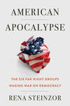 American Apocalypse: The Six Far-Right Groups Waging War on Democracy by Rena I. Steinzor