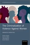 The Criminalization of Violence Against Women by Heather Douglas, Kate Fitz-Gibbon, Leigh S. Goodmark, and Sandra Walklate
